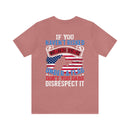 Bold Military Design T-Shirt: Show Respect for the Flag with 'If You Haven't Risked Coming Home Under a Flag, Don't You Dare Disrespect It