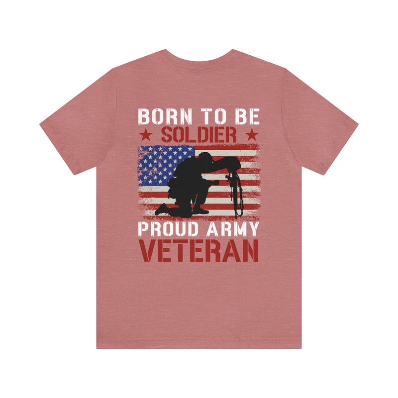 Born to be a Soldier, Proud Army Veteran Military Design T-Shirt