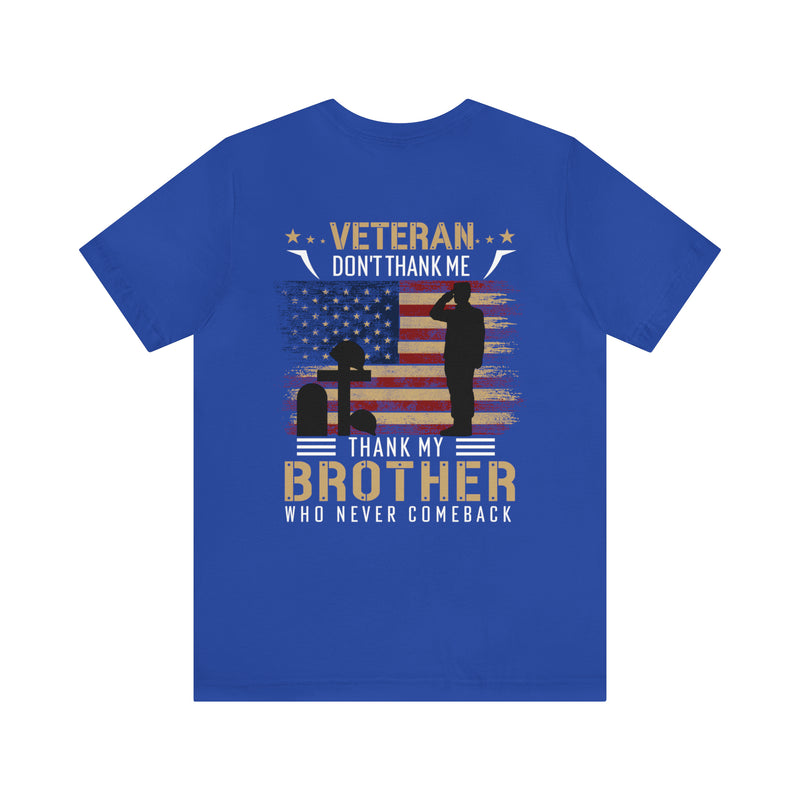 Remembering Our Fallen Brother: Veteran Don't Thank Me, Thank Him - Military Design T-Shirt