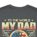 To the World, My Dad is a Veteran, But to Me, That Veteran is My World - Military Design T-Shirt