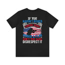 Bold Military Design T-Shirt: Show Respect for the Flag with 'If You Haven't Risked Coming Home Under a Flag, Don't You Dare Disrespect It