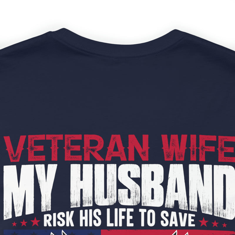 Unbreakable Bond: Veteran Wife T-Shirt - My Husband Risks His Life to Save Strangers, Imagine What He'd Do to Protect Me