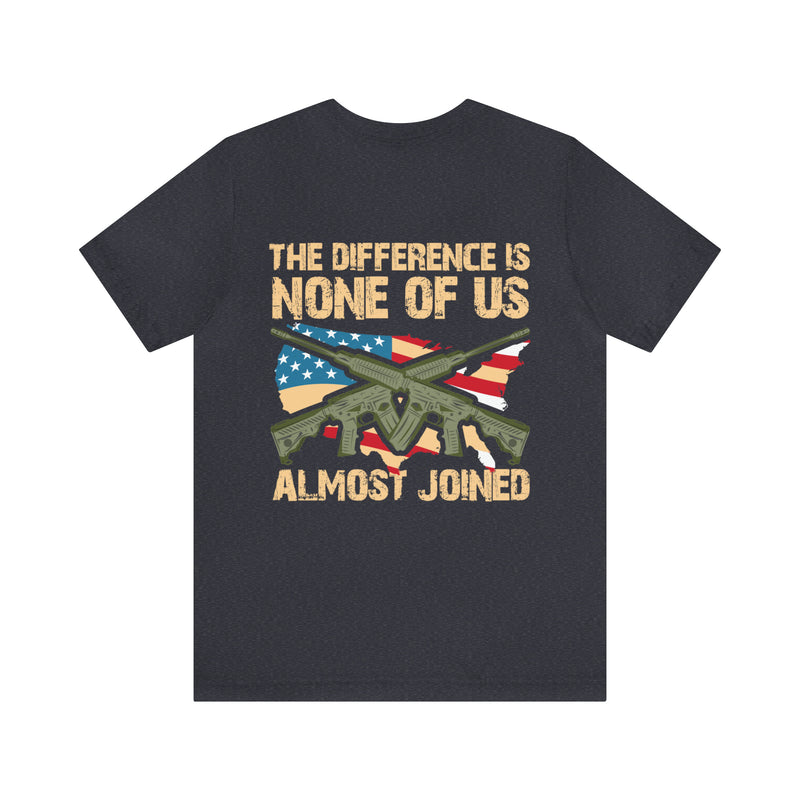 No Almosts: Military Design T-Shirt - The Difference is, None of Us Almost Joined