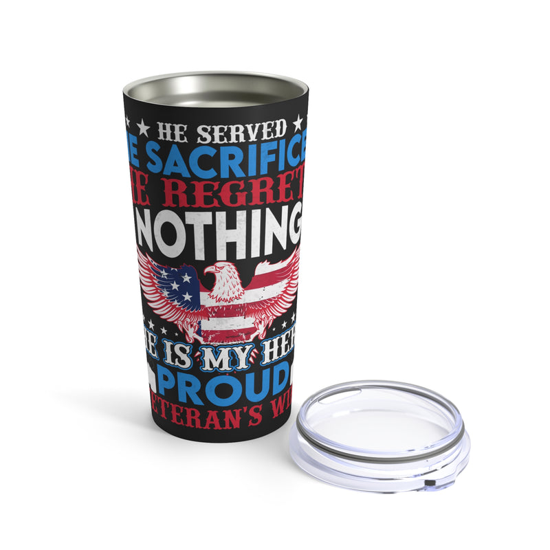 Proud Veteran's Wife 20oz Military Design Tumbler: 'He Served, He Sacrificed, He Regrets Nothing - He Is My Hero' - Black Background