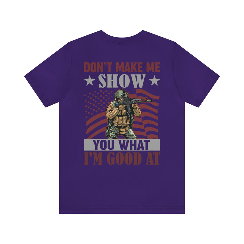 Defiant Strength: Military Design T-Shirt - Don't Make Me Show You What I'm Good At