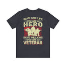Heroic Veteran T-Shirt: Saving One Life Makes You a Hero, Saving Millions Makes You a Veteran