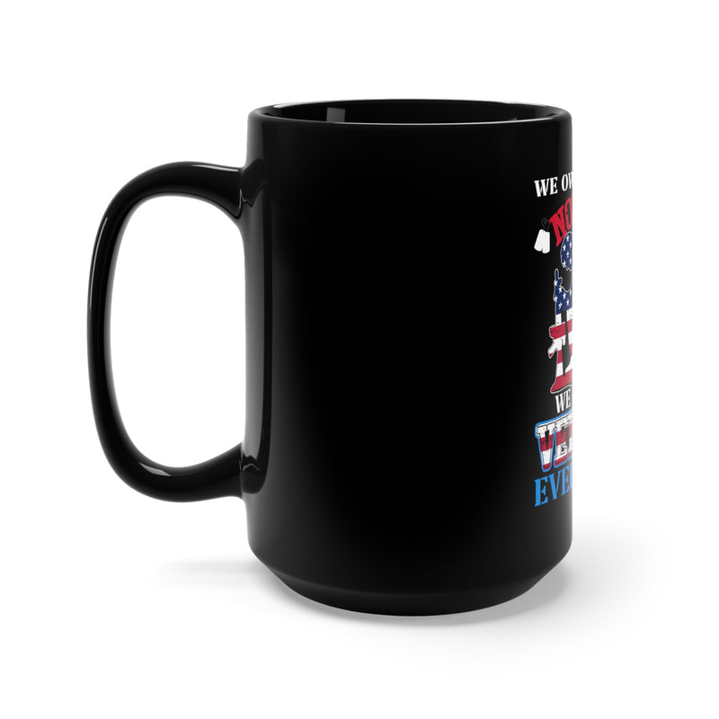 Debt of Gratitude: 15oz Black Mug with Military Design - 'We Owe H.Legals Nothing, We Owe Our Veterans Everything