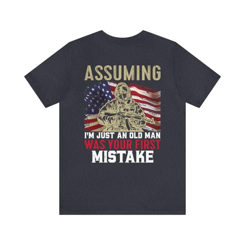 Bold and Patriotic: Military Design T-Shirt - 'Assuming I'm Just an Old Man Was Your First Mistake