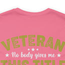 Earned, Not Given: Veteran - Military Design T-Shirt Celebrating Hard-Earned Title and Service