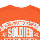 Patriotic Valor: If You Want to Thank a Soldier, Be the Kind of American Worth Fighting For T-Shirt