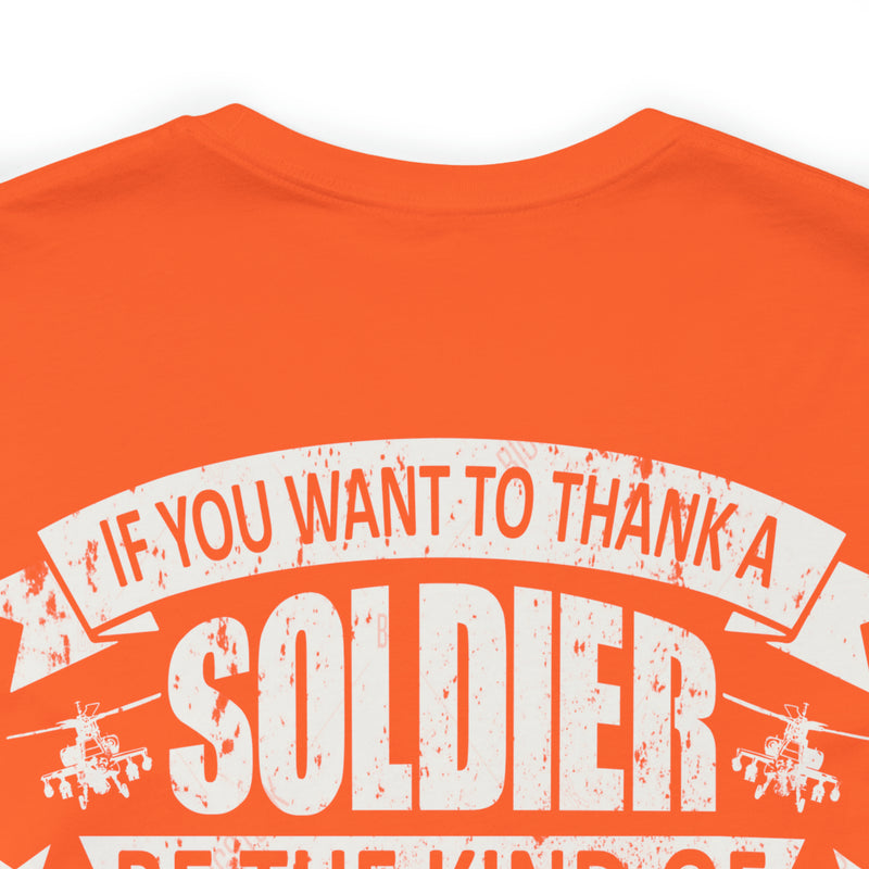 Patriotic Valor: If You Want to Thank a Soldier, Be the Kind of American Worth Fighting For T-Shirt