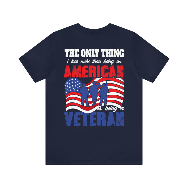 The Only Thing I Love More: Military Design T-Shirt - American Veteran Pride