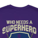 Who Needs a Superhero? Veteran Military Design T-Shirt - Unleash Your Inner Hero