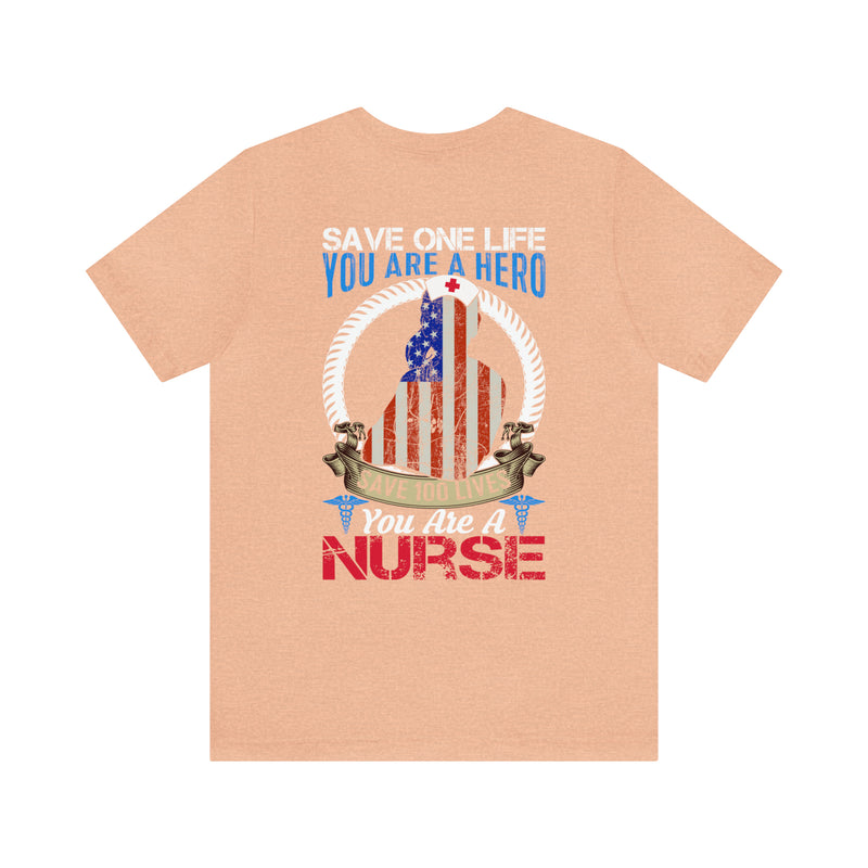 SAVE ONE LIFE YOU ARE A HERO, SAVE 100 LIVES YOU ARE A NURSE" - Inspirational Military-Style Design T-Shirt