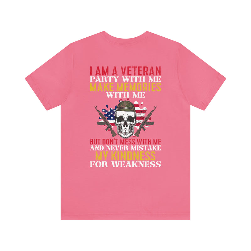 Men's & Women's 'I Am A Veteran: Party with Me, Make Memories, But Don't Mistake Kindness for Weakness' Military Themed T-Shirt