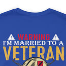 Warning: Married to a Veteran - Messing with Me is Hazardous to Your Health - Military Design T-Shirt