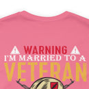 Warning: Married to a Veteran - Messing with Me is Hazardous to Your Health - Military Design T-Shirt