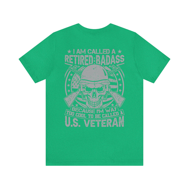 Retired Badass: Way Too Cool to Be Just a U.S. Veteran - Military Design T-Shirt