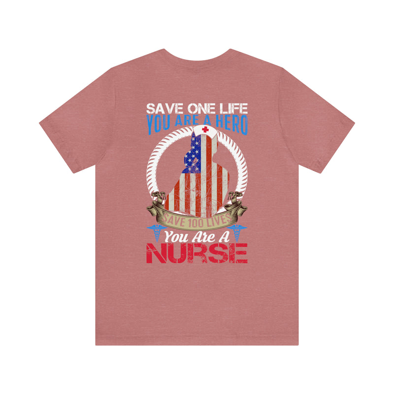 SAVE ONE LIFE YOU ARE A HERO, SAVE 100 LIVES YOU ARE A NURSE" - Inspirational Military-Style Design T-Shirt