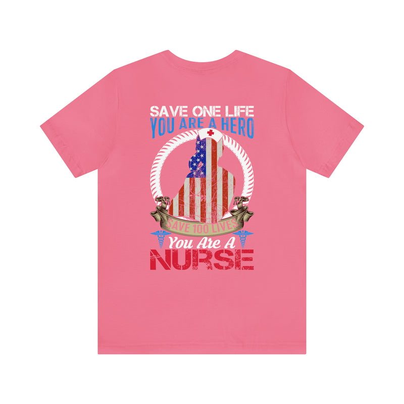 SAVE ONE LIFE YOU ARE A HERO, SAVE 100 LIVES YOU ARE A NURSE" - Inspirational Military-Style Design T-Shirt