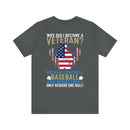 Serving with Courage: Military Design T-Shirt - 'Why Did I Become a Veteran? Because Football, Baseball, and Basketball Only Require One Ball!