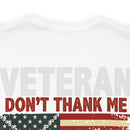 Never Forgotten: Veteran Don't Thank Me, Thank My Brothers Who Never Came Back - Military Design T-Shirt