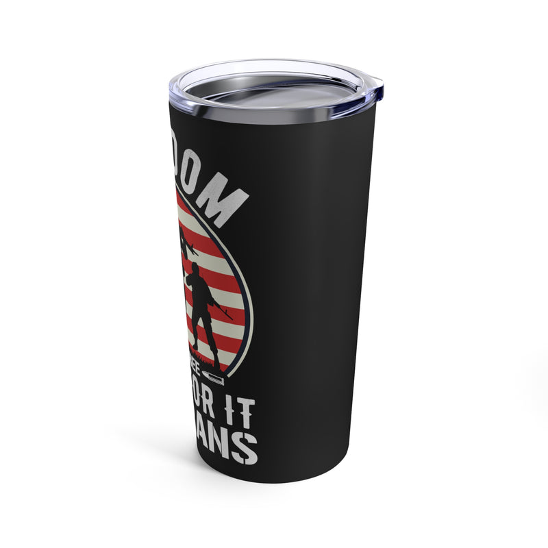 Freedom Isn't Free: 20oz Black Military Design Tumbler - Paid for by Veterans