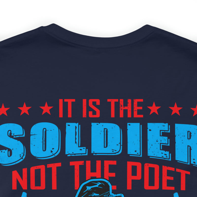 Defenders of Freedom: It Is the Soldier, Not the Poet, Who Has Given Us Freedom of Speech T-Shirt