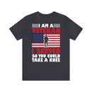 Defending Freedom: Military Design T-Shirt - 'I Am a Veteran - I Served So You Could Take a Knee