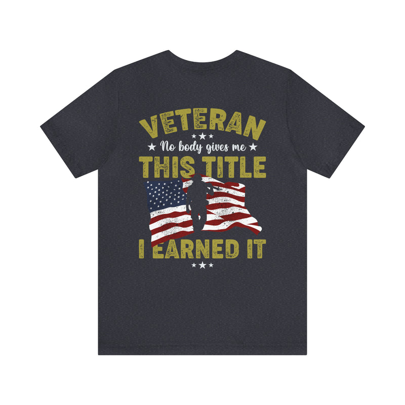 Earned, Not Given: Veteran - Military Design T-Shirt Celebrating Hard-Earned Title and Service