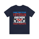 Dual Titles of Strength: Military Design T-Shirt - 'I Have Two Titles - Veteran and Mom, and I Rock Them Both!'