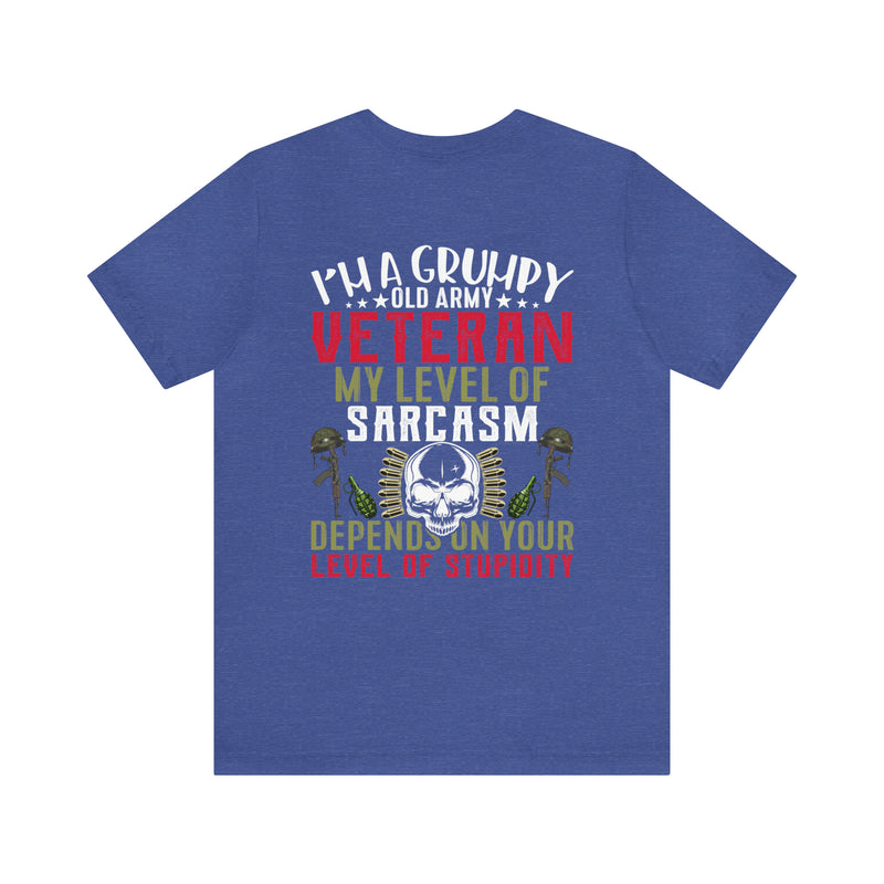 Sarcastic Army Veteran: Military Design T-Shirt - 'Grumpy and Unfiltered - My Sarcasm Depends on Your Stupidity