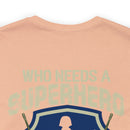 Who Needs a Superhero? Veteran Military Design T-Shirt - Unleash Your Inner Hero