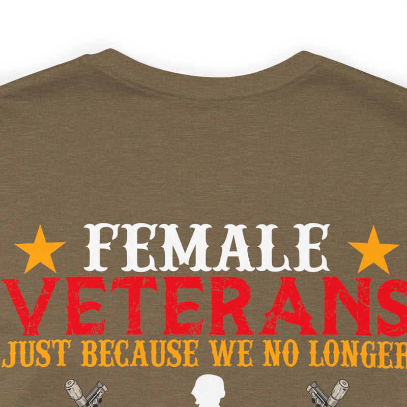 Fearless and Unyielding: Female Veterans Military Design T-Shirt - No Uniform, Still Dangerous