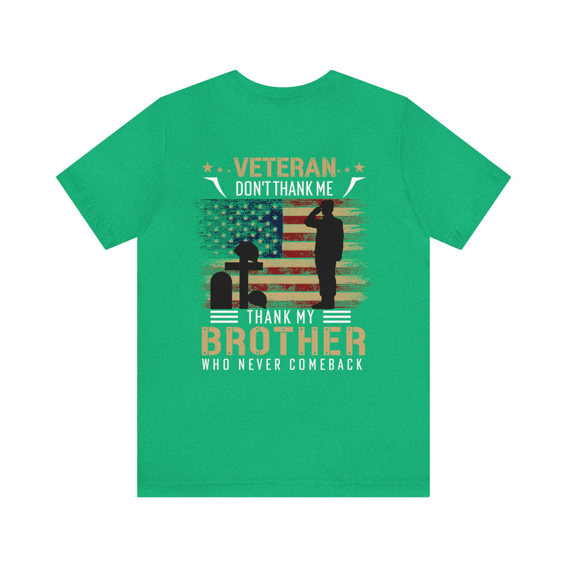 Remembering Our Fallen Brother: Veteran Don't Thank Me, Thank Him - Military Design T-Shirt