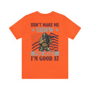 Defiant Strength: Military Design T-Shirt - Don't Make Me Show You What I'm Good At