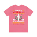 Fearless and Unyielding: Female Veterans Military Design T-Shirt - No Uniform, Still Dangerous