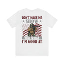 Defiant Strength: Military Design T-Shirt - Don't Make Me Show You What I'm Good At