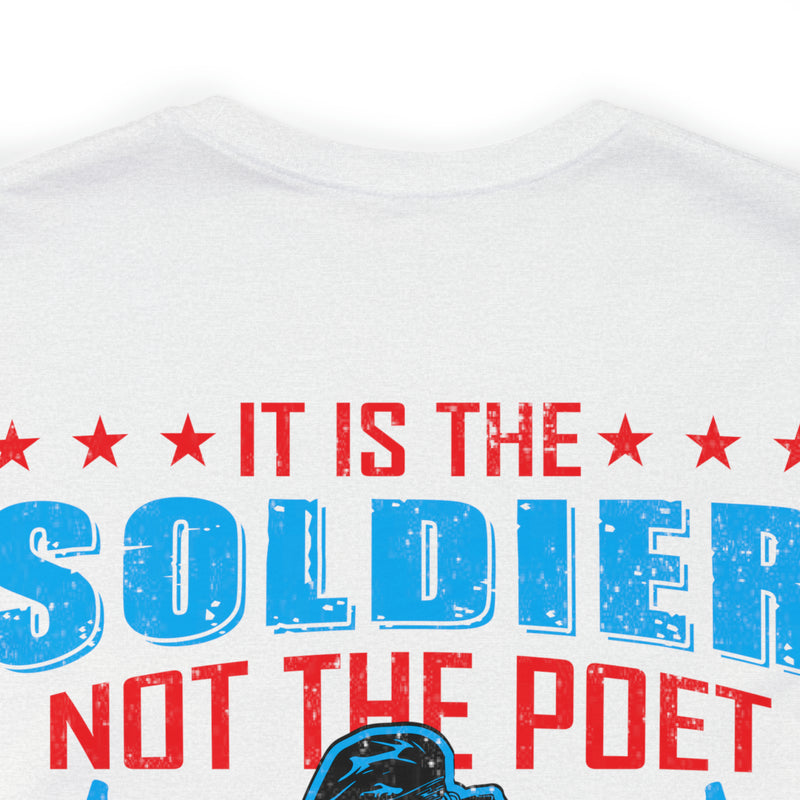 Defenders of Freedom: It Is the Soldier, Not the Poet, Who Has Given Us Freedom of Speech T-Shirt