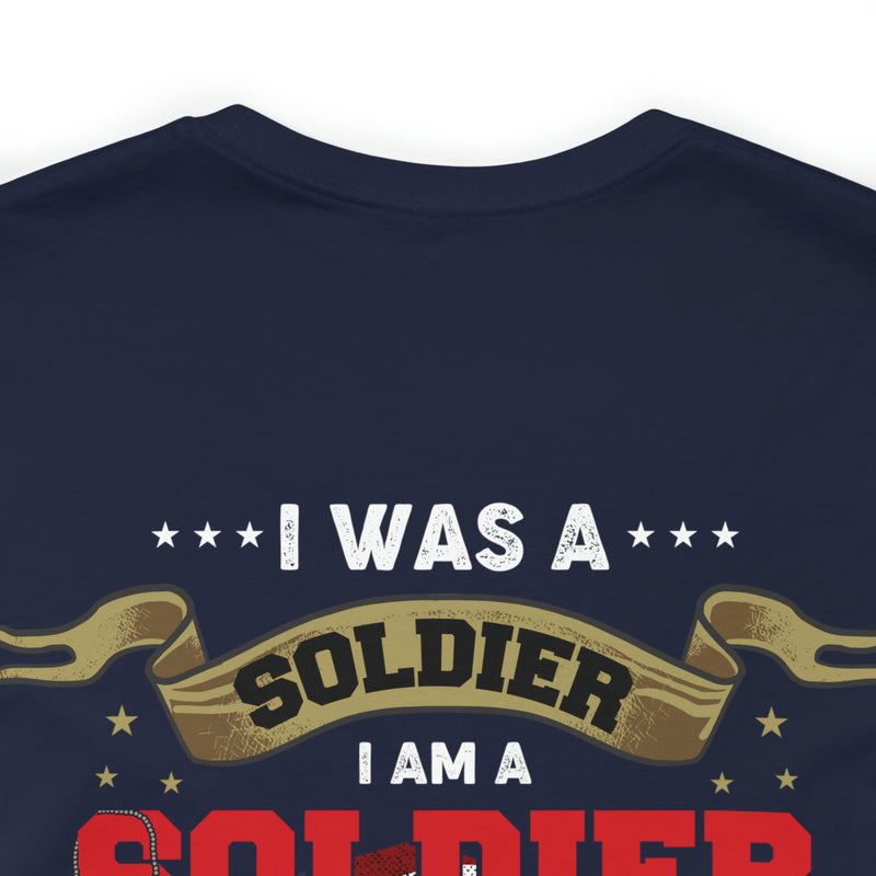 Veteran Pride: 'I Was a Soldier, I Am a Soldier, I Will Always Be a Soldier' Military Design T-Shirt