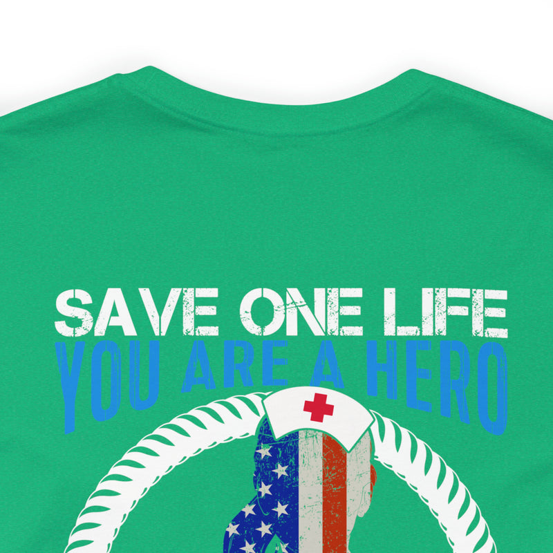 SAVE ONE LIFE YOU ARE A HERO, SAVE 100 LIVES YOU ARE A NURSE" - Inspirational Military-Style Design T-Shirt