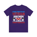 Dual Titles of Strength: Military Design T-Shirt - 'I Have Two Titles - Veteran and Mom, and I Rock Them Both!'