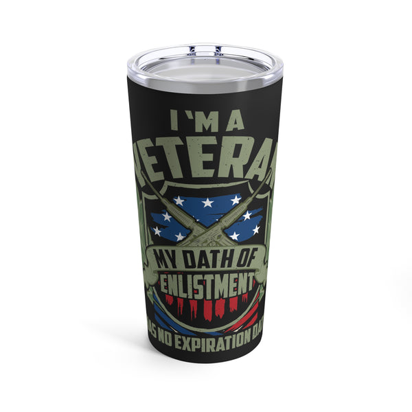 Veteran: No Expiration Date on My Oath of Enlistment 20oz Military Design Tumbler - Black Background