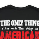 The Only Thing I Love More: Military Design T-Shirt - American Veteran Pride