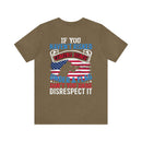 Bold Military Design T-Shirt: Show Respect for the Flag with 'If You Haven't Risked Coming Home Under a Flag, Don't You Dare Disrespect It
