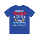 Protective Pride: Military Design T-Shirt - 'I Know My Veteran is Sexy, but Look at Him Again... I'll Punch You Right in the Mouth!'