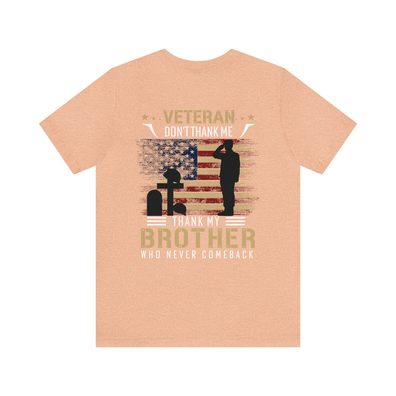 Remembering Our Fallen Brother: Veteran Don't Thank Me, Thank Him - Military Design T-Shirt