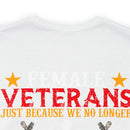 Fearless and Unyielding: Female Veterans Military Design T-Shirt - No Uniform, Still Dangerous