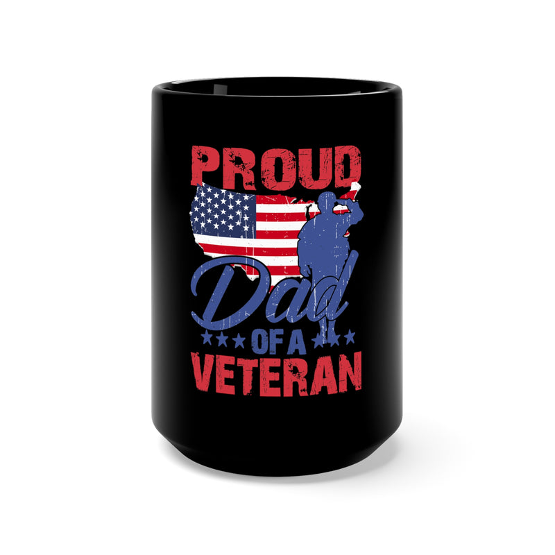 Proud Dad of a Veteran 15oz Military Design Black Mug - Celebrate the Honor and Love!