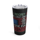 Regret Having Only One Life to Give: 20oz Military Design Tumbler - Black Background